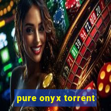 pure onyx torrent